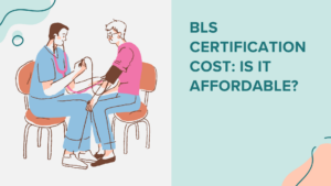 BLS Certification Cost: Is It Affordable?